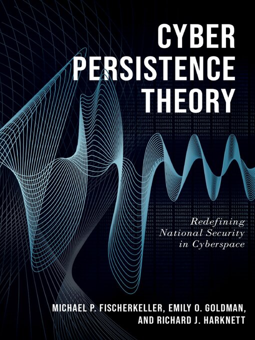 Title details for Cyber Persistence Theory by Michael P. Fischerkeller - Available